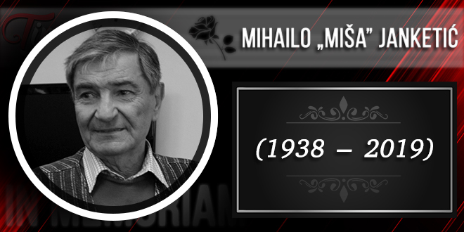 In Memoriam &mdash; Михаило &bdquo;Миша&rdquo; Јанкетић (1938&ndash;2019)