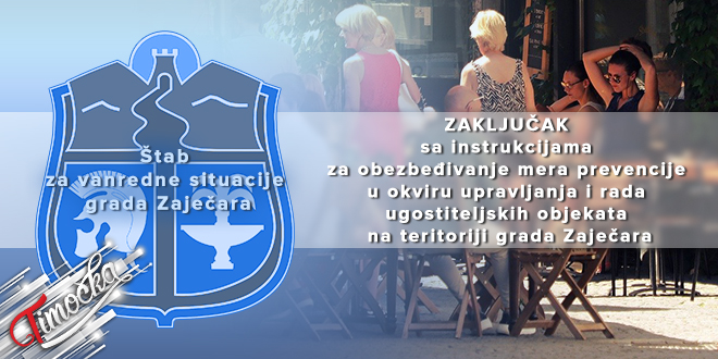ШВС града Зајечара: Закључак са инструкцијама за обезбеђивање мера превенције у оквиру управљања и рада угоститељских објеката на територији града Зајечара