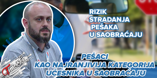 Мастер инж. саобраћаја из Бора Игор Велић: Пешаци као најрањивија категорија учесника у саобраћају Мастер инж. саобраћаја из Бора Игор Велић: Пешаци као најрањивија категорија учесника у саобраћају