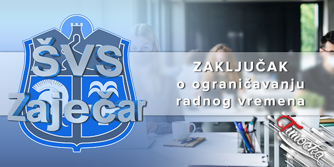 Штаб за ванредне ситуације града Зајечара: Закључак о ограничавању радног времена