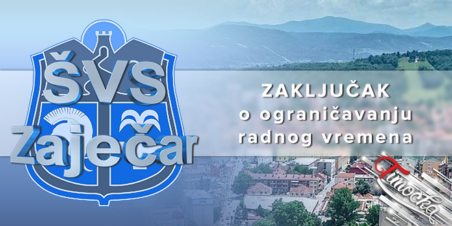 Stab Za Vanredne Situacije Grada Zajecara Zakljucak O Ogranicavanju Radnog Vremena