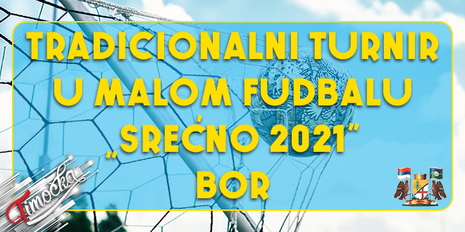 Турнир у малом фудбалу „Срећно 2021” Бор