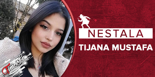 Nestala osoba – Nestala Tijana Mustafa iz Bora