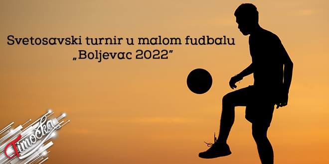 Светосавски турнир у малом фудбалу „Бољевац 2022” Светосавски турнир у малом фудбалу „Бољевац 2022”