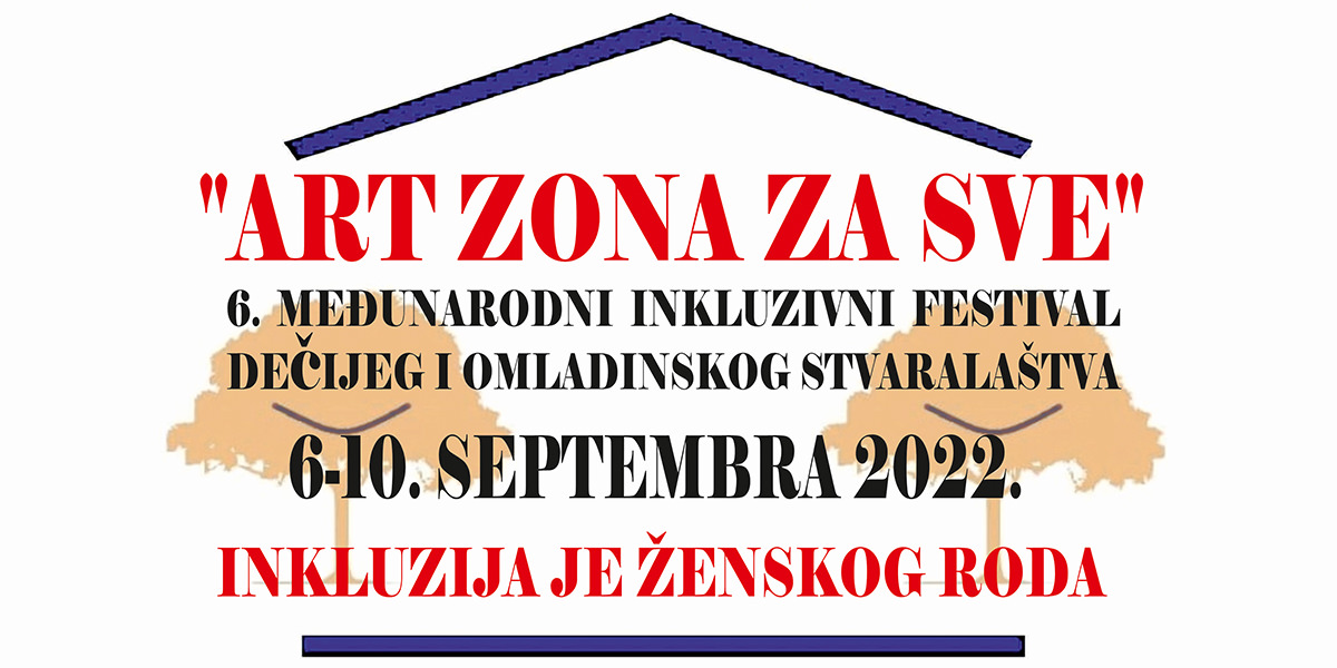 6. Међународни инклузивни фестивал дечијег и омладинског стваралаштва &bdquo;Арт зона за све&rdquo;