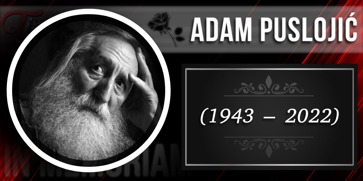 In Memoriam &ndash; Адам Пуслојић (1943&ndash;2022)