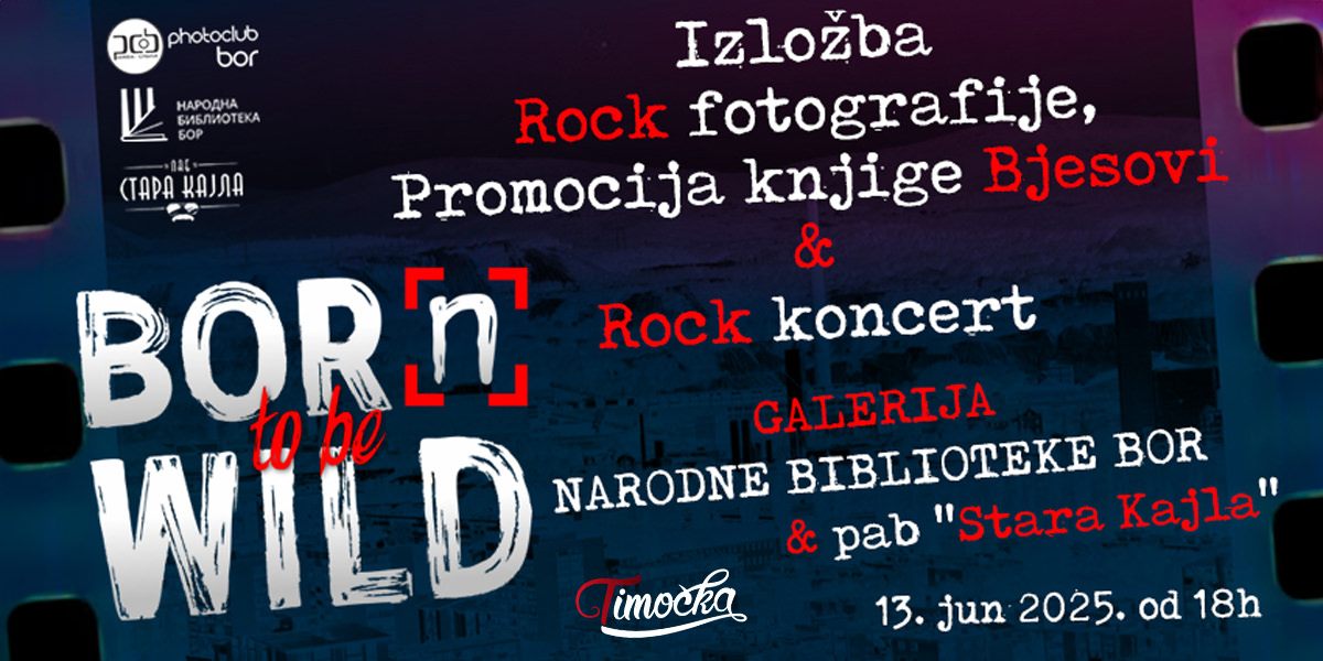 „BOR(n) to be Wild” – изложба рок фотографије уз књигу и концерте 13. јуна у Бору „BOR(n) to be Wild” – изложба рок фотографије уз књигу и концерте 13. јуна у Бору